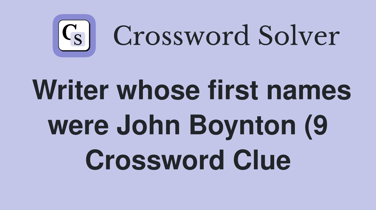 Writer whose first names were John Boynton (9) Crossword Clue Answers Writer whose first names were John Boynton (9) Crossword Clue Answers