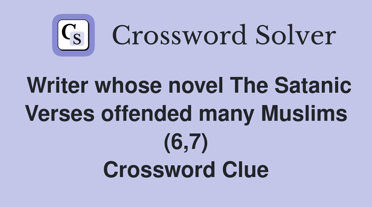 Writer whose novel The Satanic Verses offended many Muslims (6,7) Crossword Clue