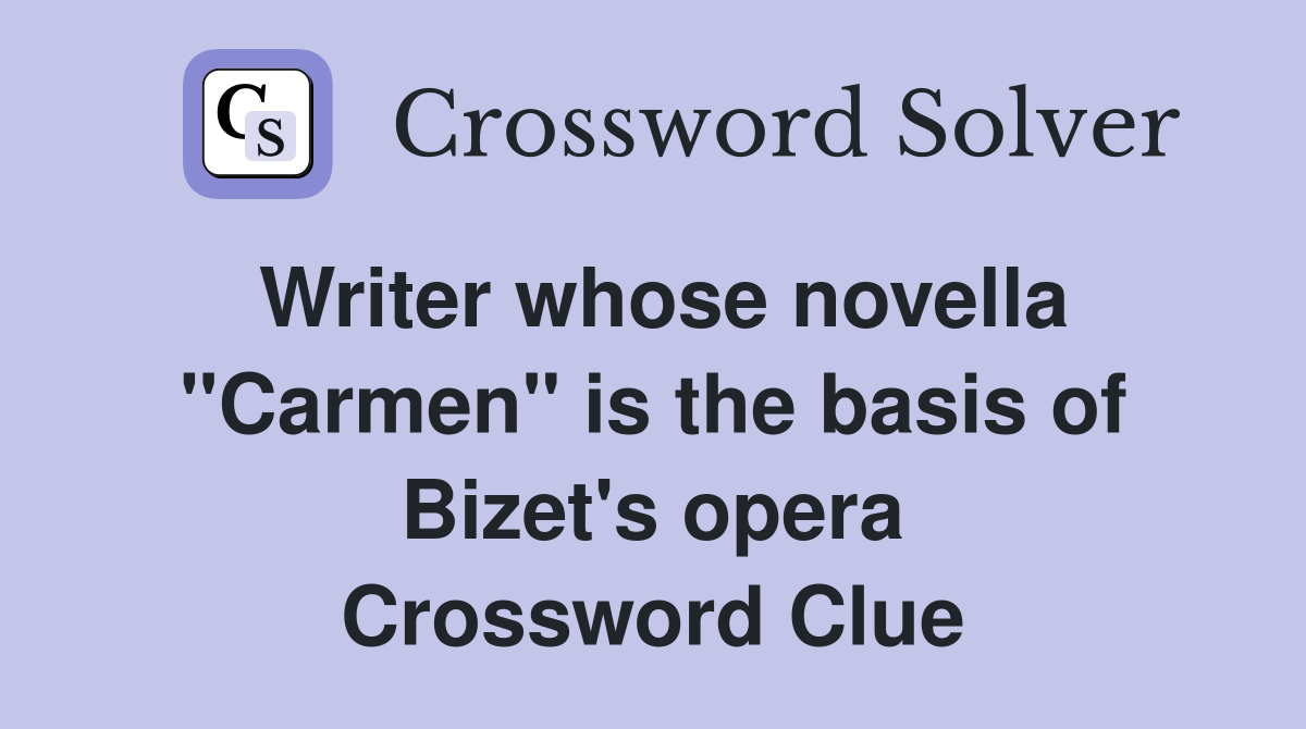 Writer whose novella "Carmen" is the basis of Bizet's opera Crossword Clue