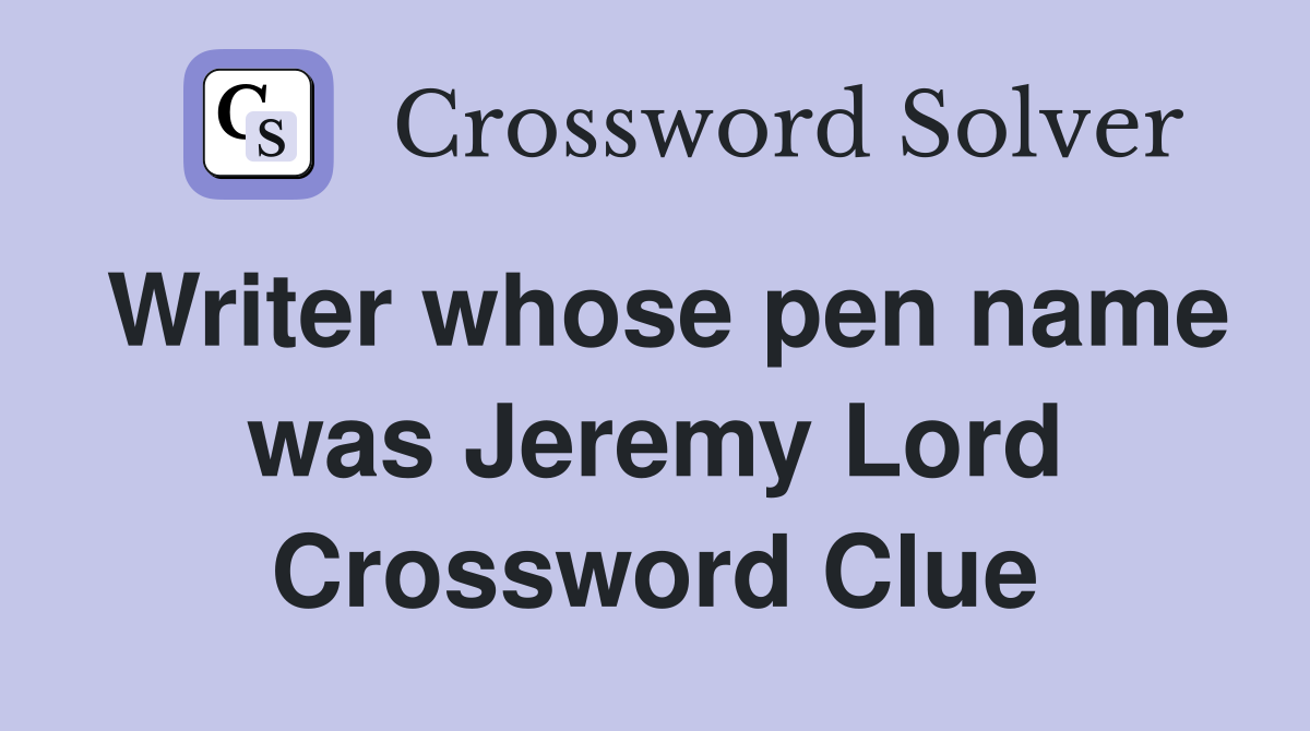 Writer whose pen name was Jeremy Lord Crossword Clue