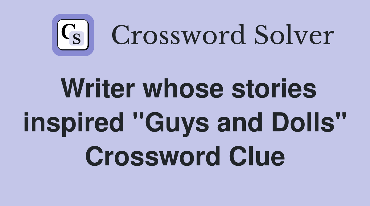 Writer whose stories inspired "Guys and Dolls" Crossword Clue