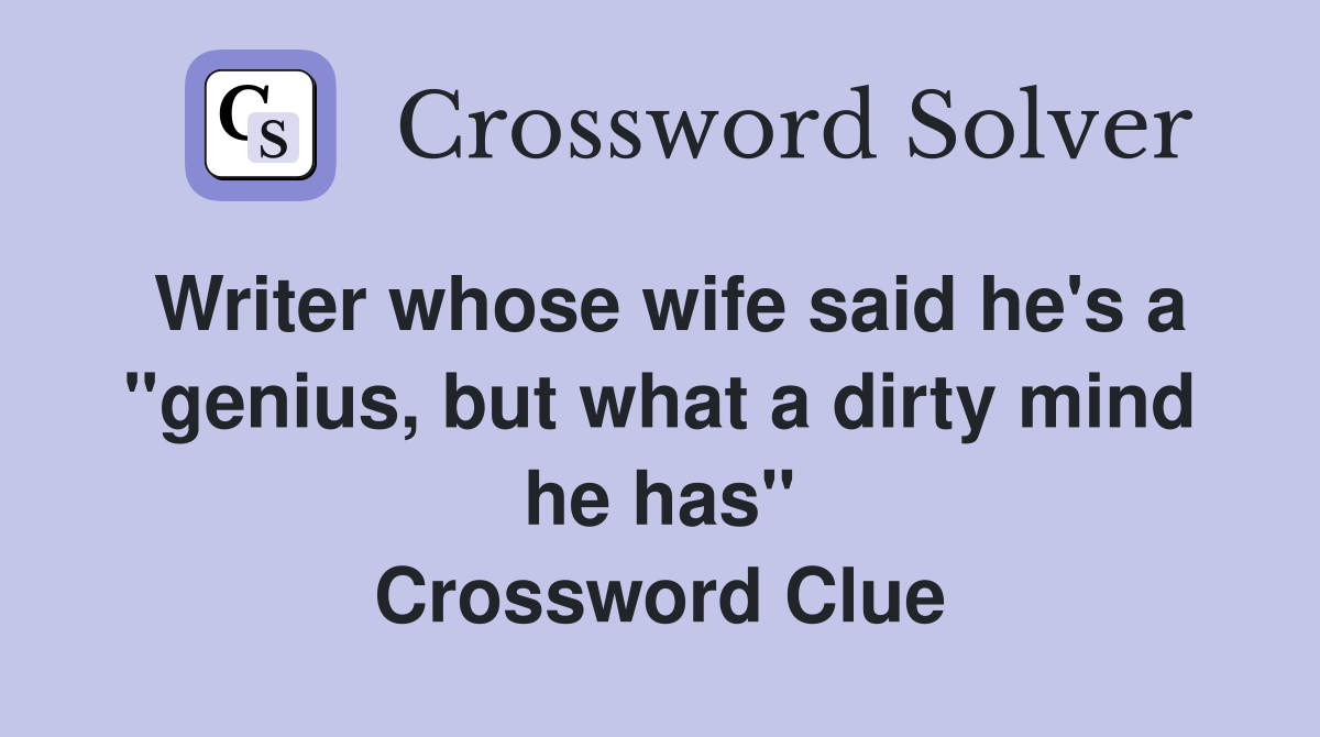 Writer whose wife said he's a "genius, but what a dirty mind he has" Crossword Clue