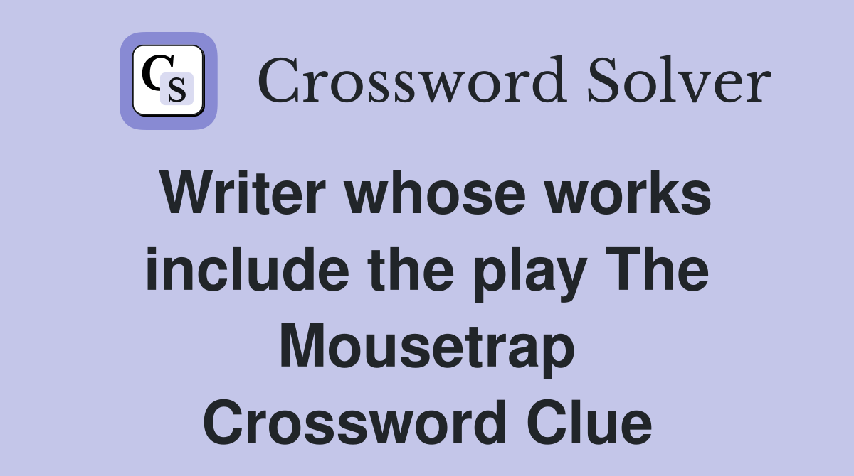 Writer whose works include the play The Mousetrap Crossword Clue