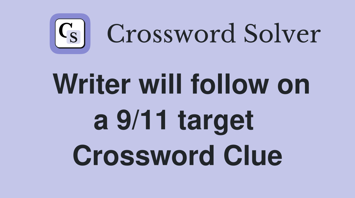 Writer will follow on a 9/11 target  Crossword Clue