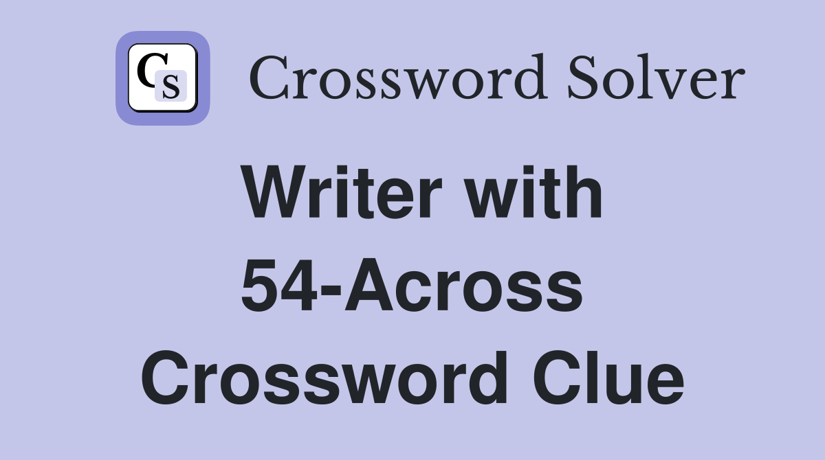 Writer with 54-Across Crossword Clue