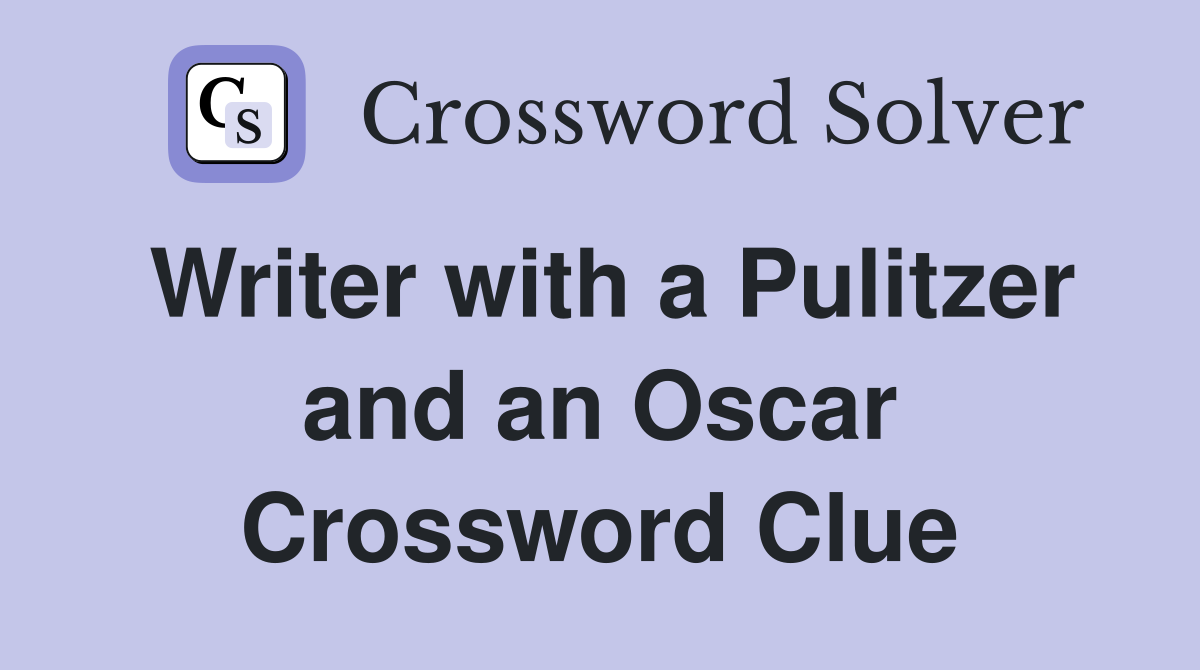 Writer with a Pulitzer and an Oscar Crossword Clue