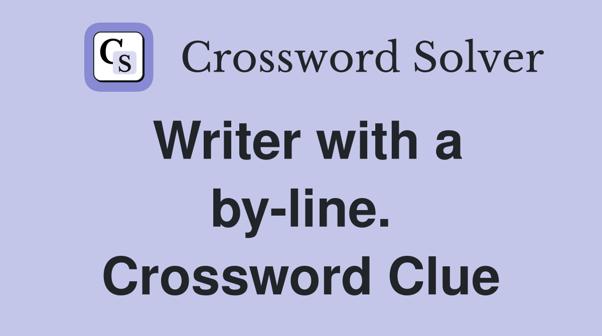 Writer with a by-line. Crossword Clue