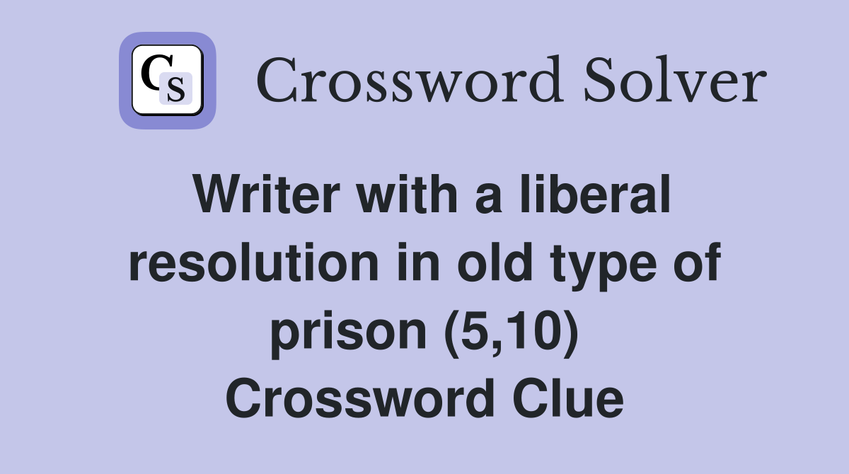 Writer with a liberal resolution in old type of prison (5,10) Crossword Clue