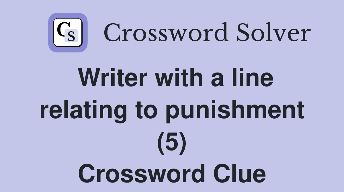 Writer with a line relating to punishment (5) Crossword Clue