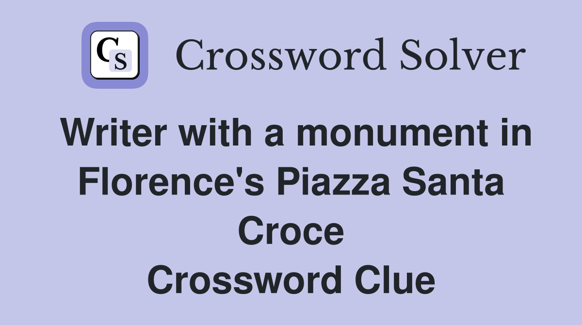 Writer with a monument in Florence's Piazza Santa Croce Crossword Clue