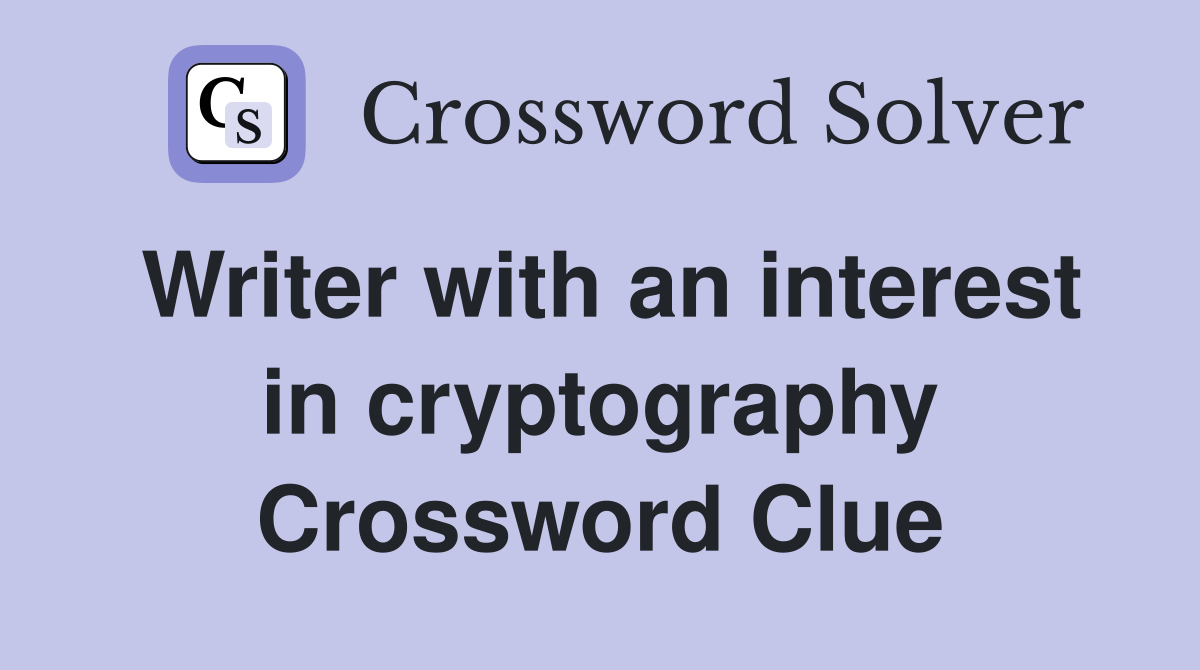 Writer with an interest in cryptography Crossword Clue