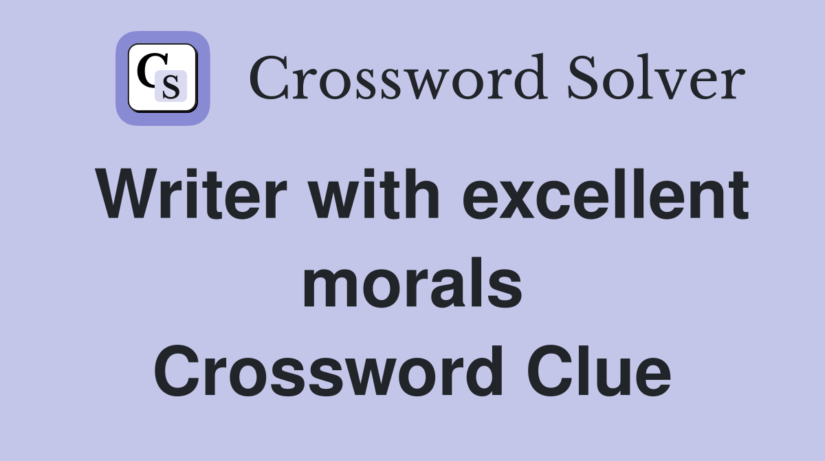 Writer with excellent morals Crossword Clue