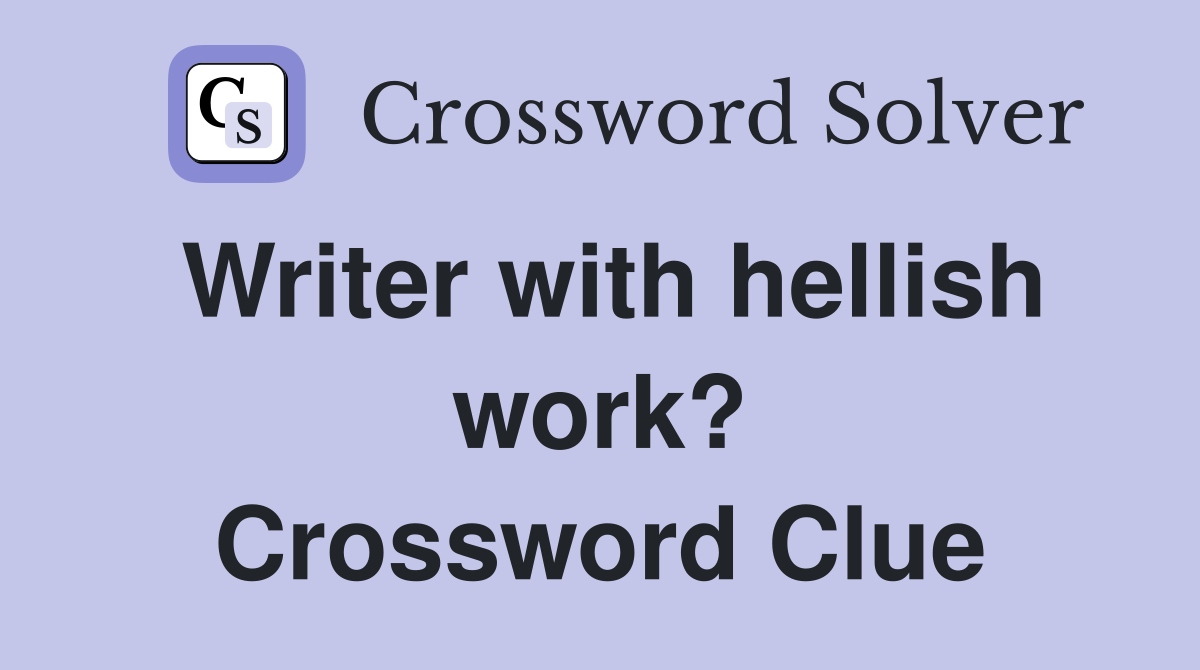 Writer with hellish work? Crossword Clue