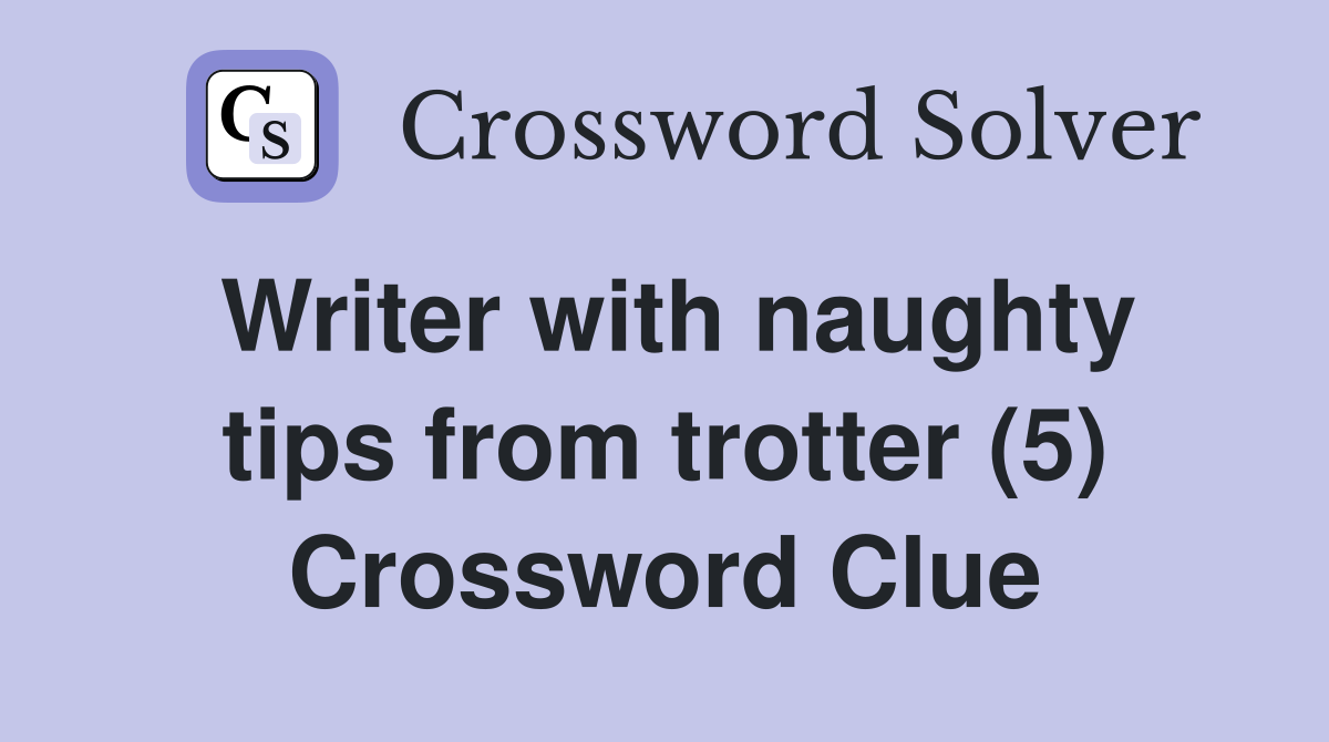 Writer with naughty tips from trotter (5) Crossword Clue