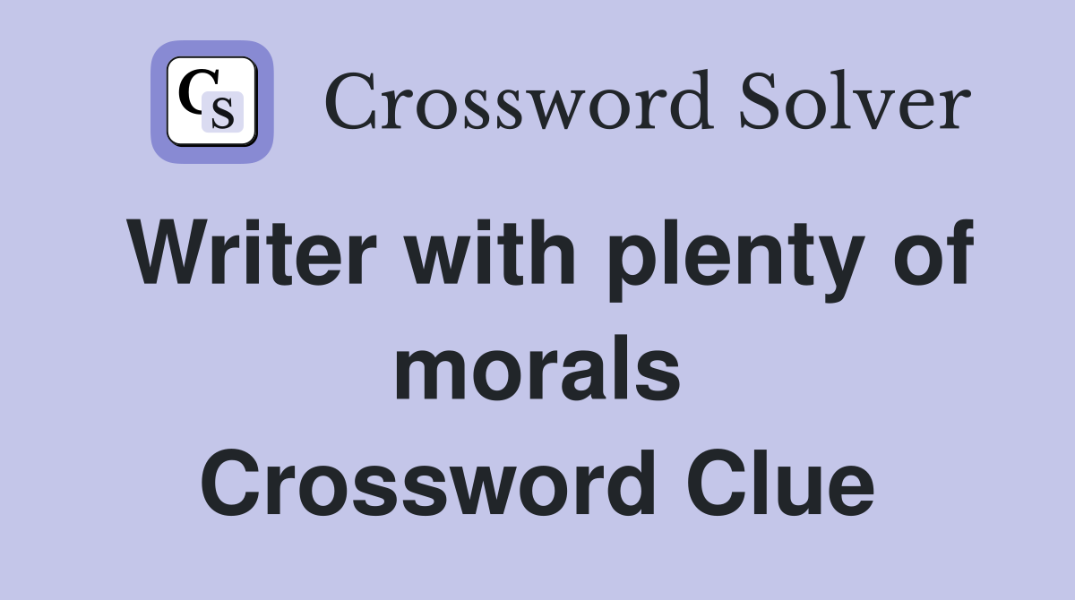 Writer with plenty of morals Crossword Clue