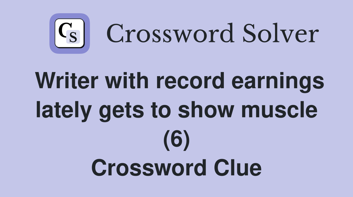 Writer with record earnings lately gets to show muscle (6) Crossword Clue