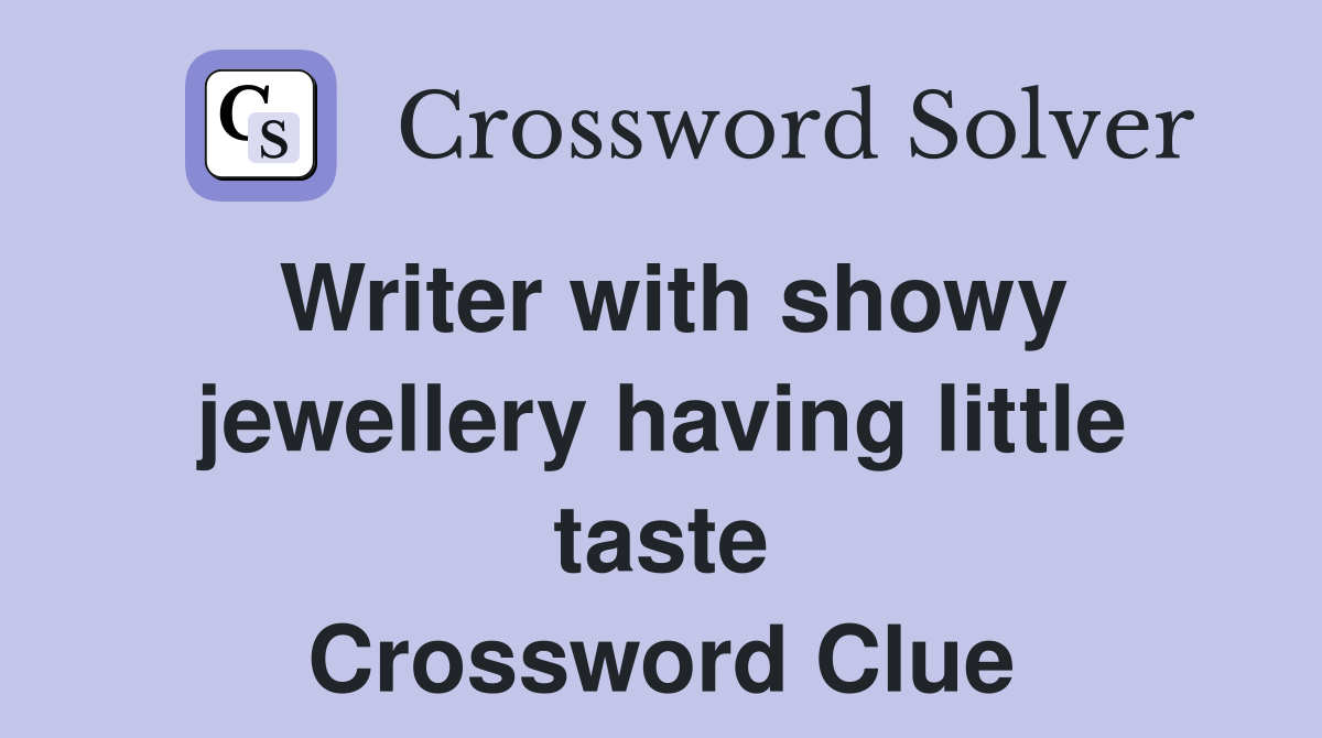 Writer with showy jewellery having little taste Crossword Clue