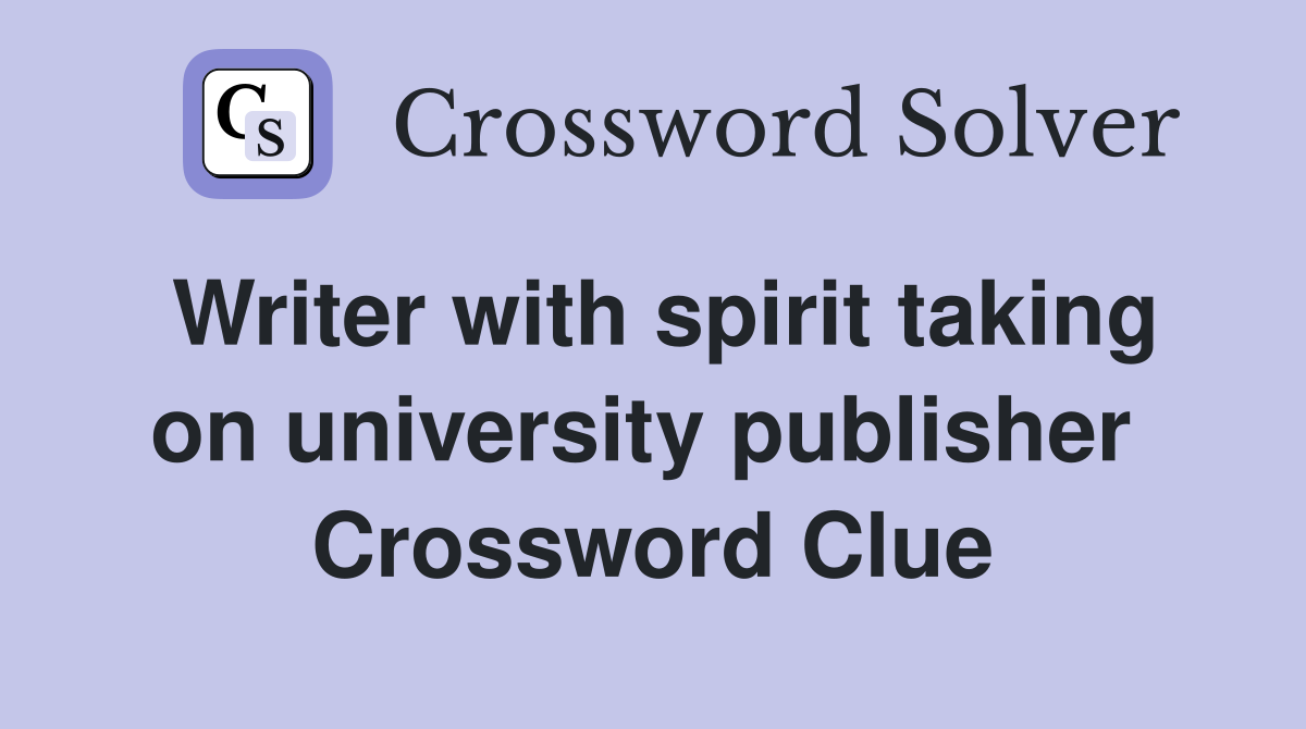 Writer with spirit taking on university publisher  Crossword Clue