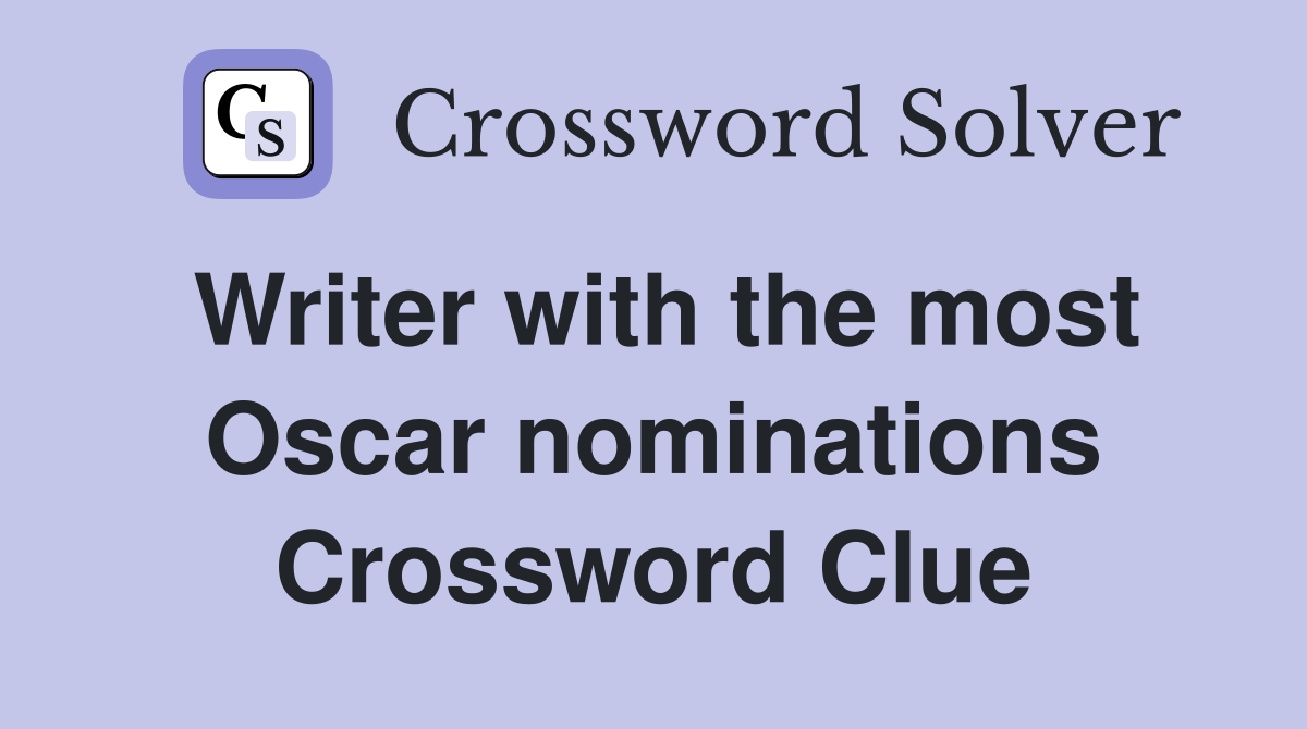 Writer with the most Oscar nominations Crossword Clue