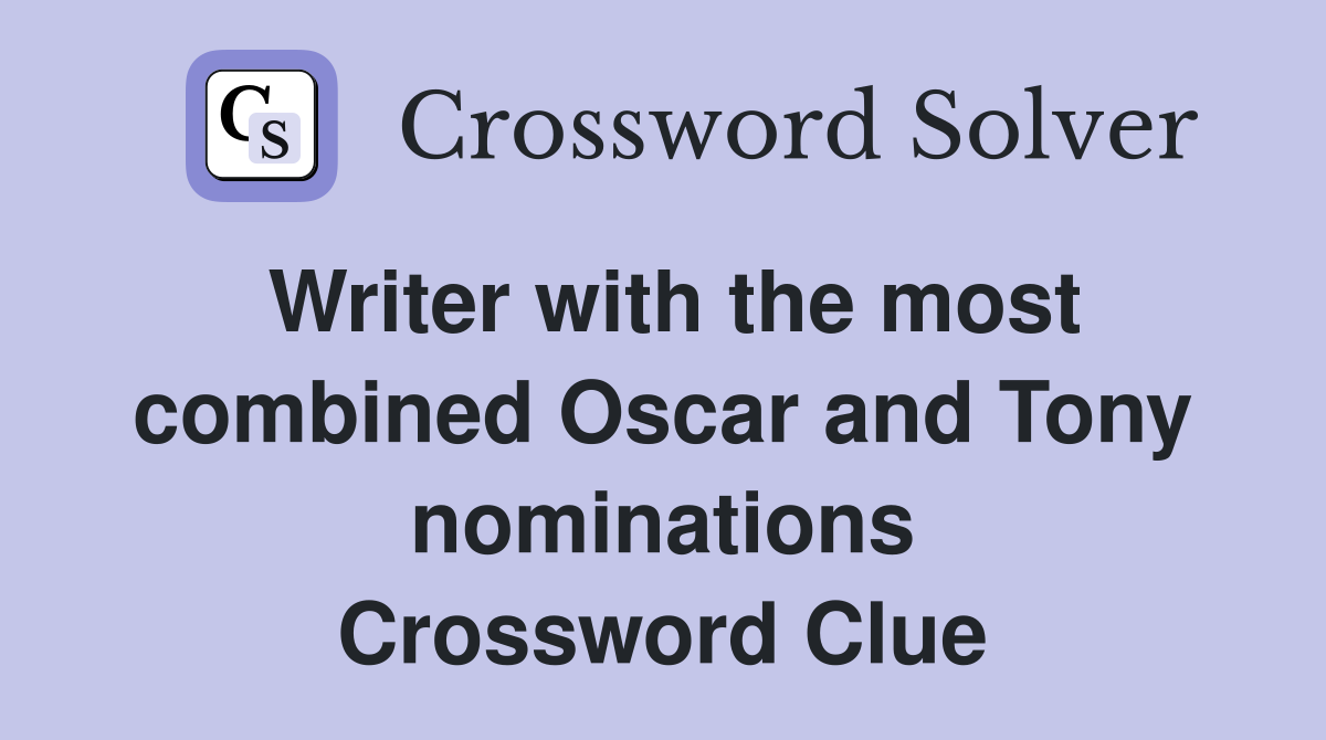 Writer with the most combined Oscar and Tony nominations Crossword Clue