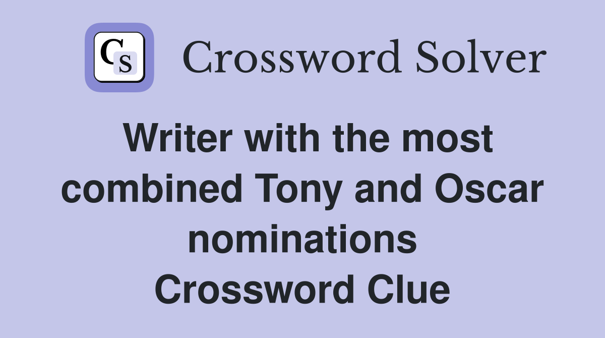 Writer with the most combined Tony and Oscar nominations Crossword Clue