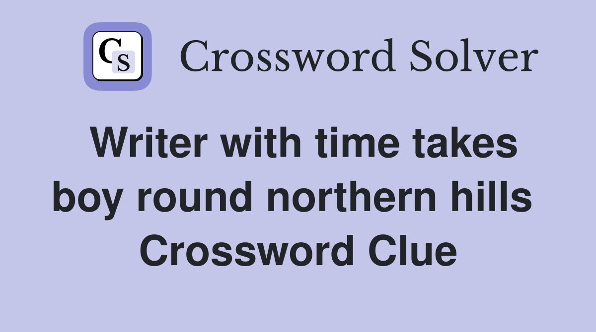Writer with time takes boy round northern hills  Crossword Clue