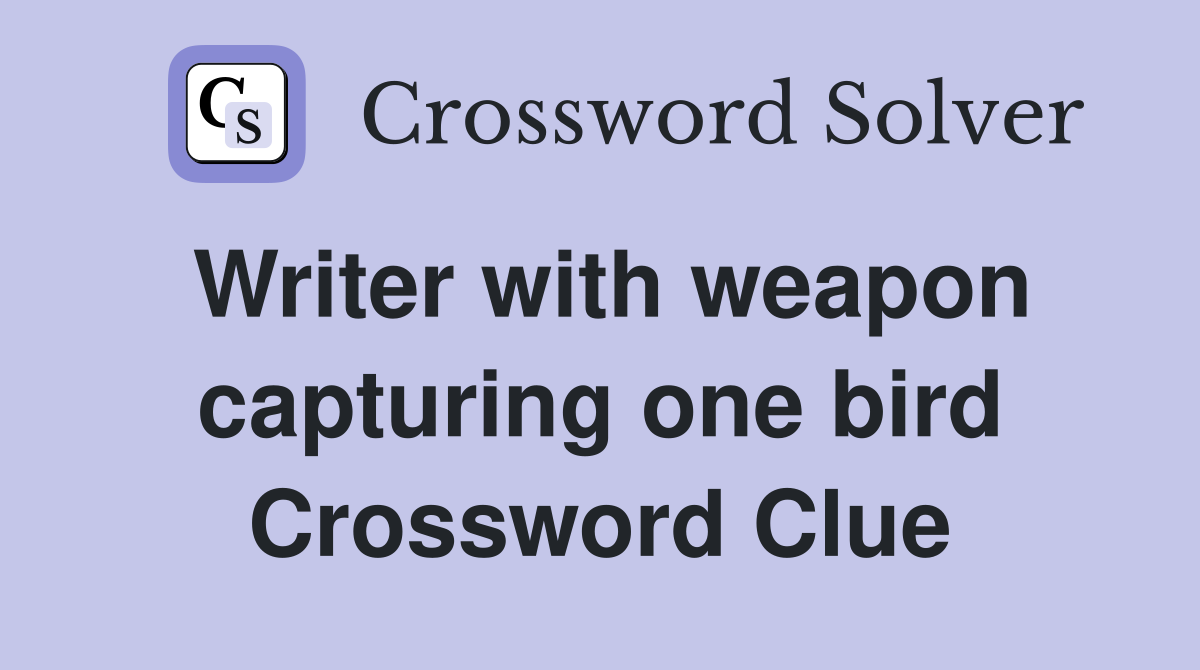 Writer with weapon capturing one bird Crossword Clue