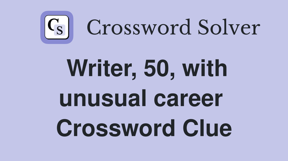 Writer, 50, with unusual career  Crossword Clue