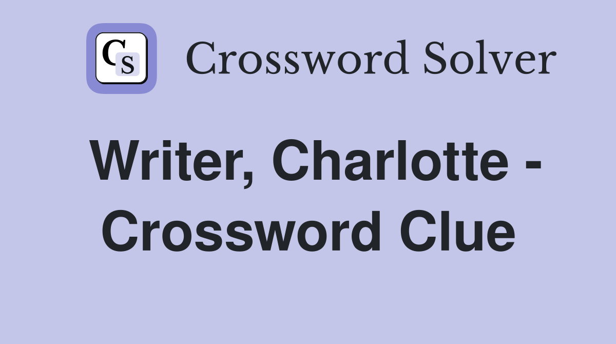 Writer, Charlotte - Crossword Clue