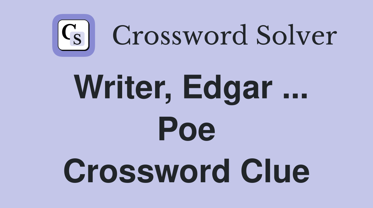 Writer, Edgar ... Poe Crossword Clue