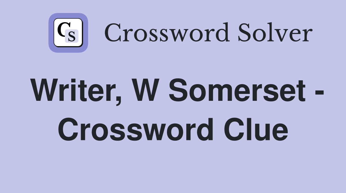 Writer, W Somerset - Crossword Clue