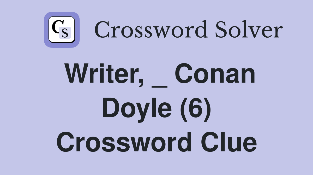 Writer, _ Conan Doyle (6) Crossword Clue