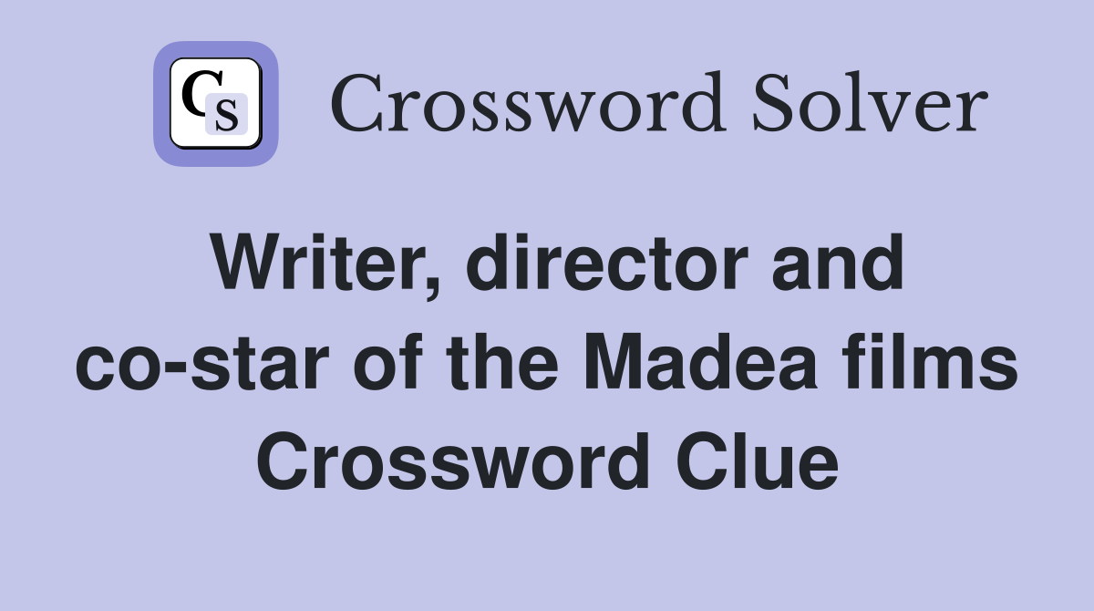 Writer, director and co-star of the Madea films Crossword Clue