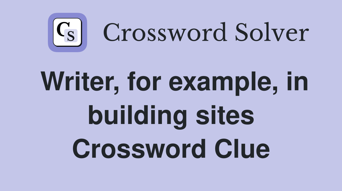 Writer, for example, in building sites Crossword Clue