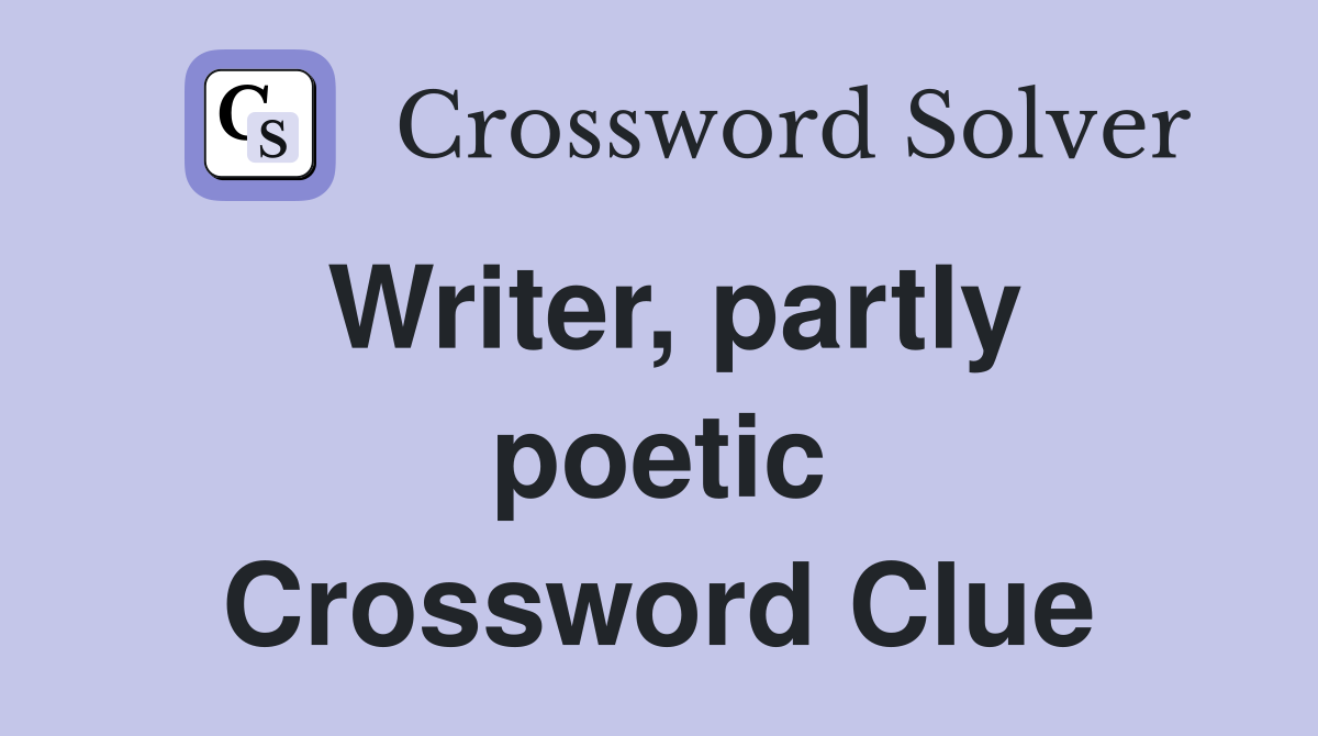 Writer, partly poetic Crossword Clue