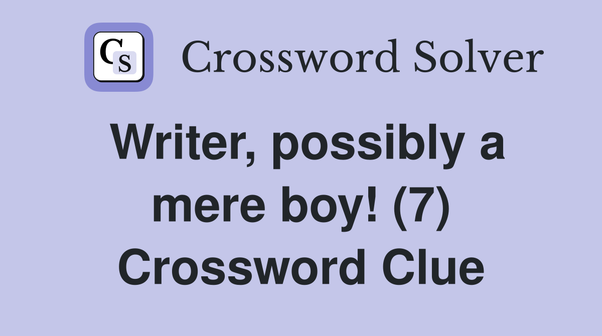 Writer, possibly a mere boy! (7) Crossword Clue