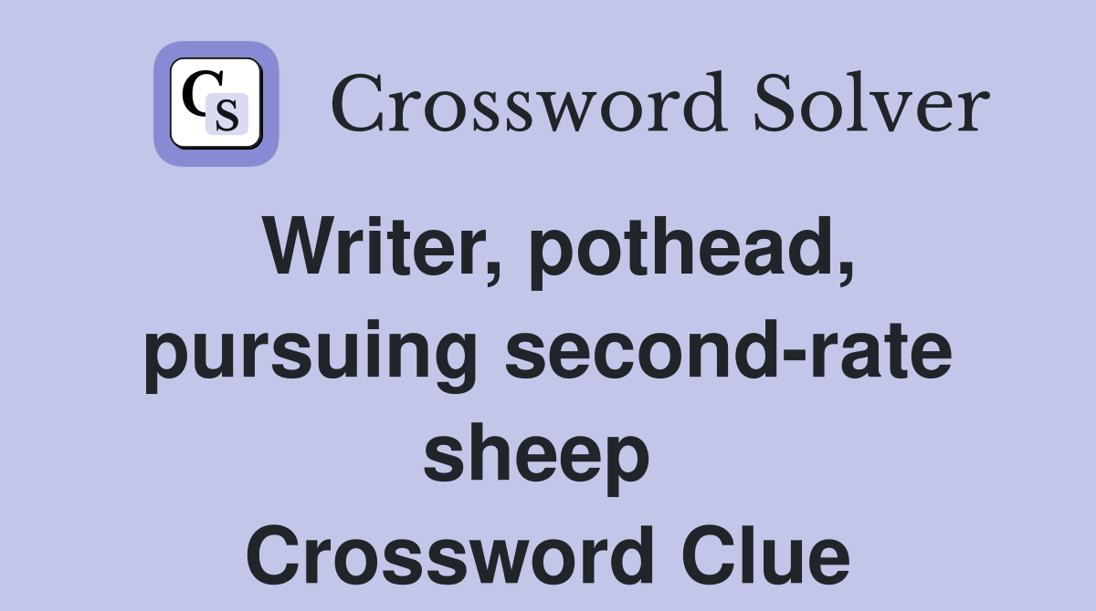 Writer, pothead, pursuing second-rate sheep  Crossword Clue