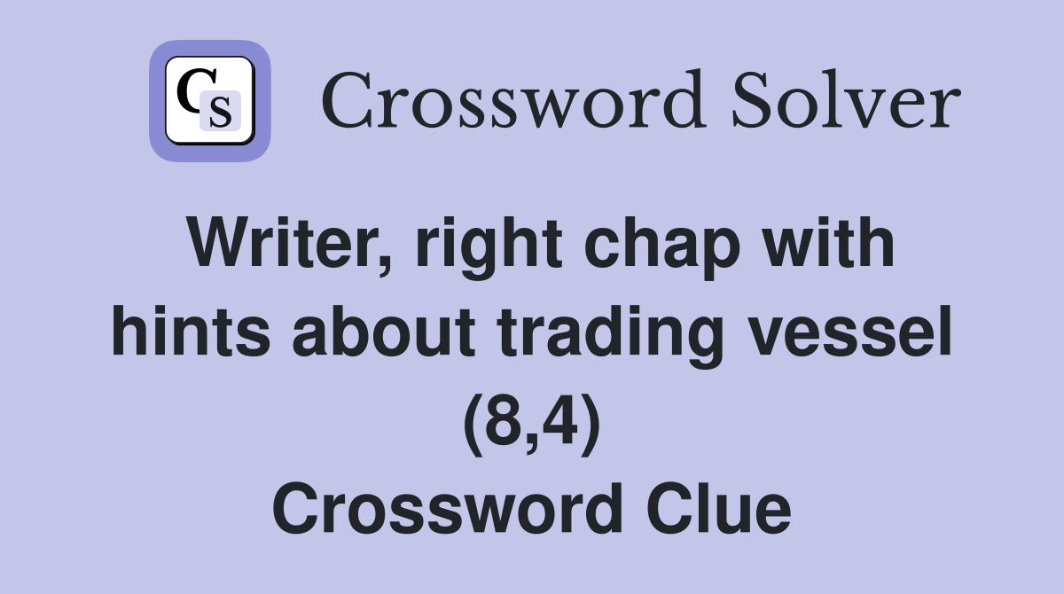 Writer, right chap with hints about trading vessel (8,4) Crossword Clue