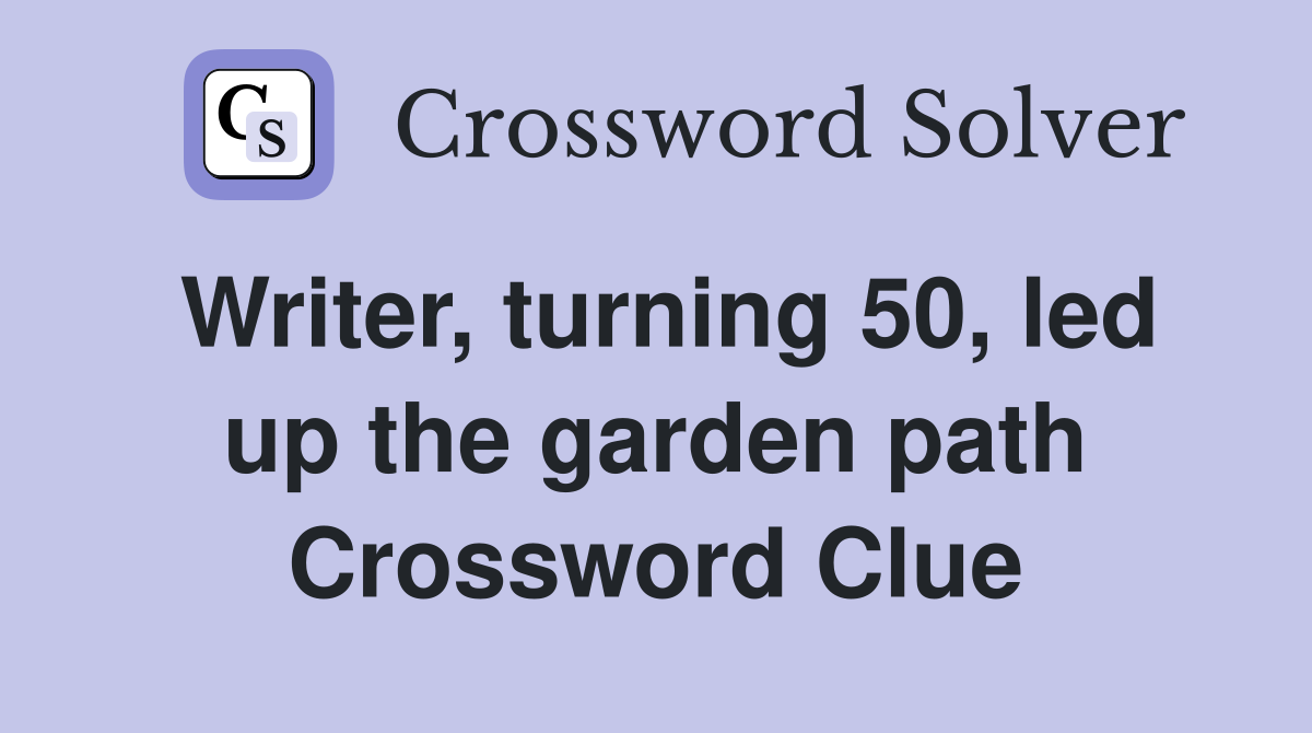 Writer, turning 50, led up the garden path Crossword Clue