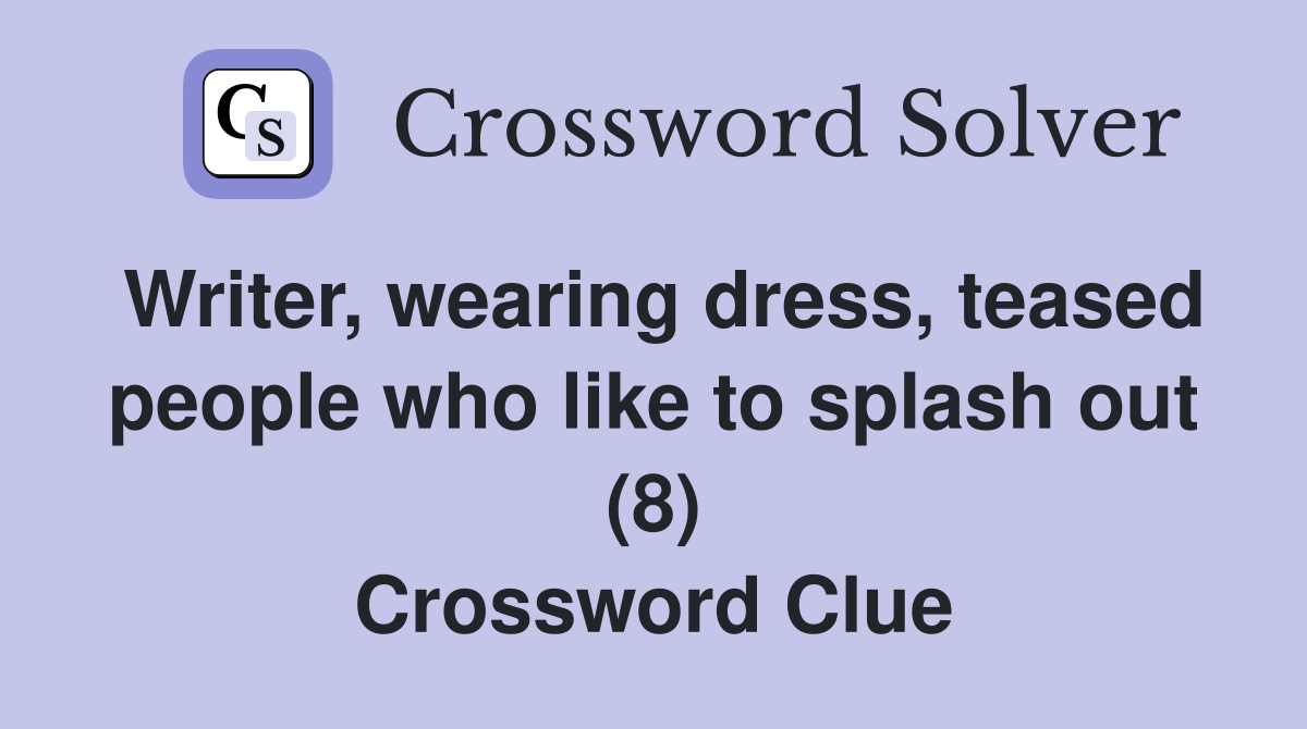 Writer, wearing dress, teased people who like to splash out (8) Crossword Clue