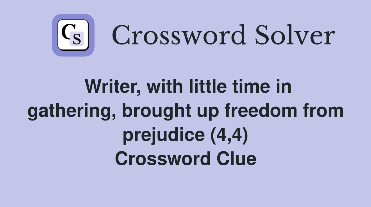 Writer, with little time in gathering, brought up freedom from prejudice (4,4) Crossword Clue