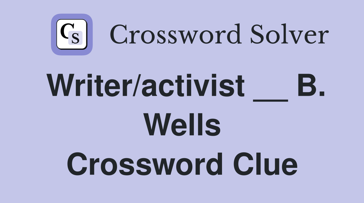 Writer/activist __ B. Wells Crossword Clue