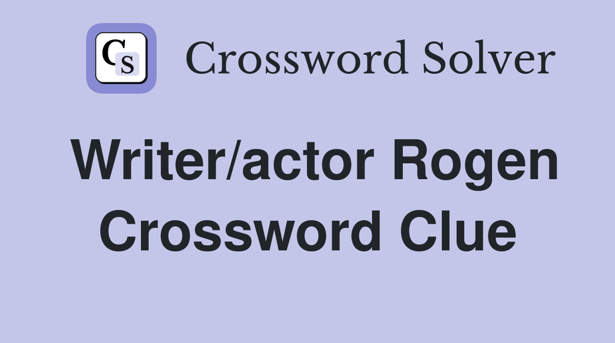 Writer/actor Rogen Crossword Clue
