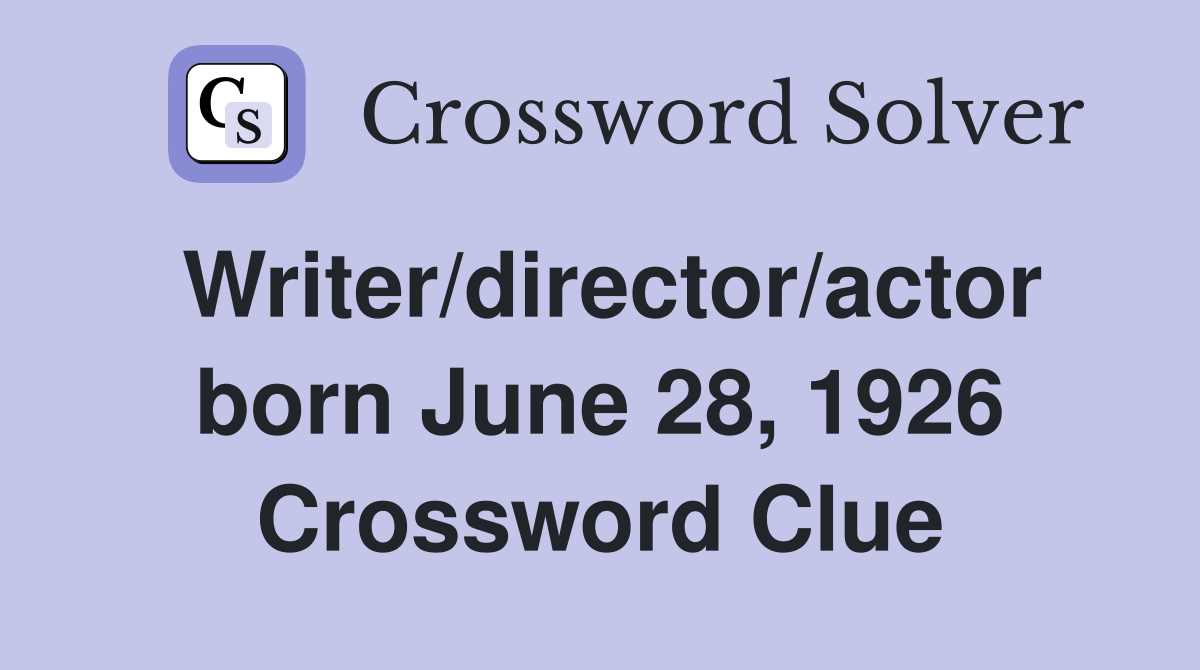 Writer/director/actor born June 28, 1926 Crossword Clue