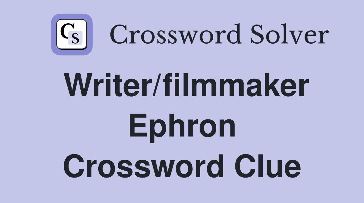 Writer/filmmaker Ephron Crossword Clue