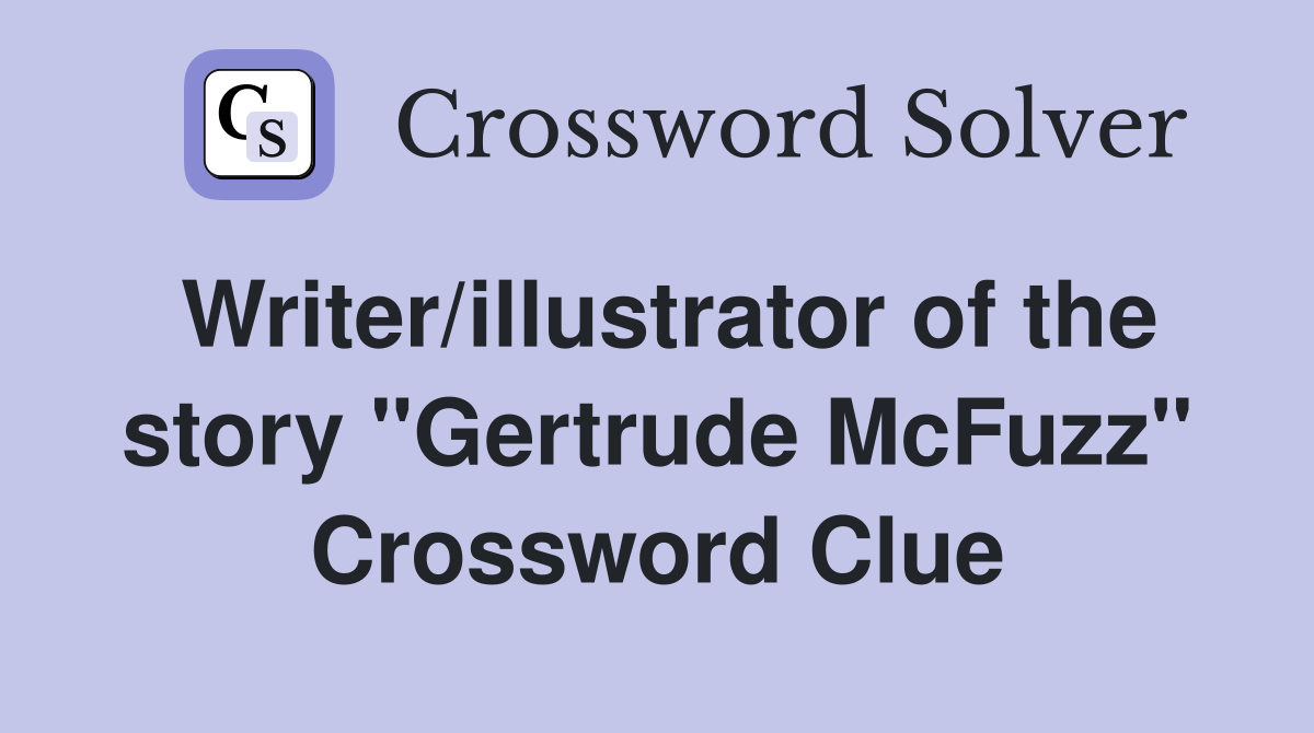 Writer/illustrator of the story "Gertrude McFuzz" Crossword Clue