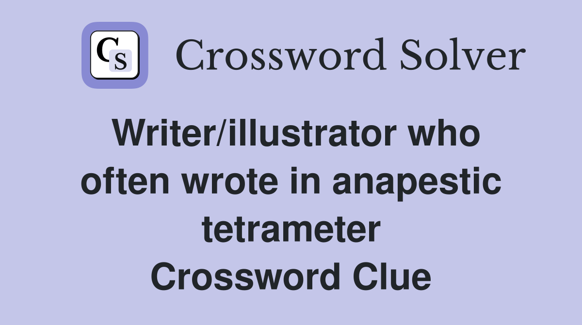Writer/illustrator who often wrote in anapestic tetrameter Crossword Clue