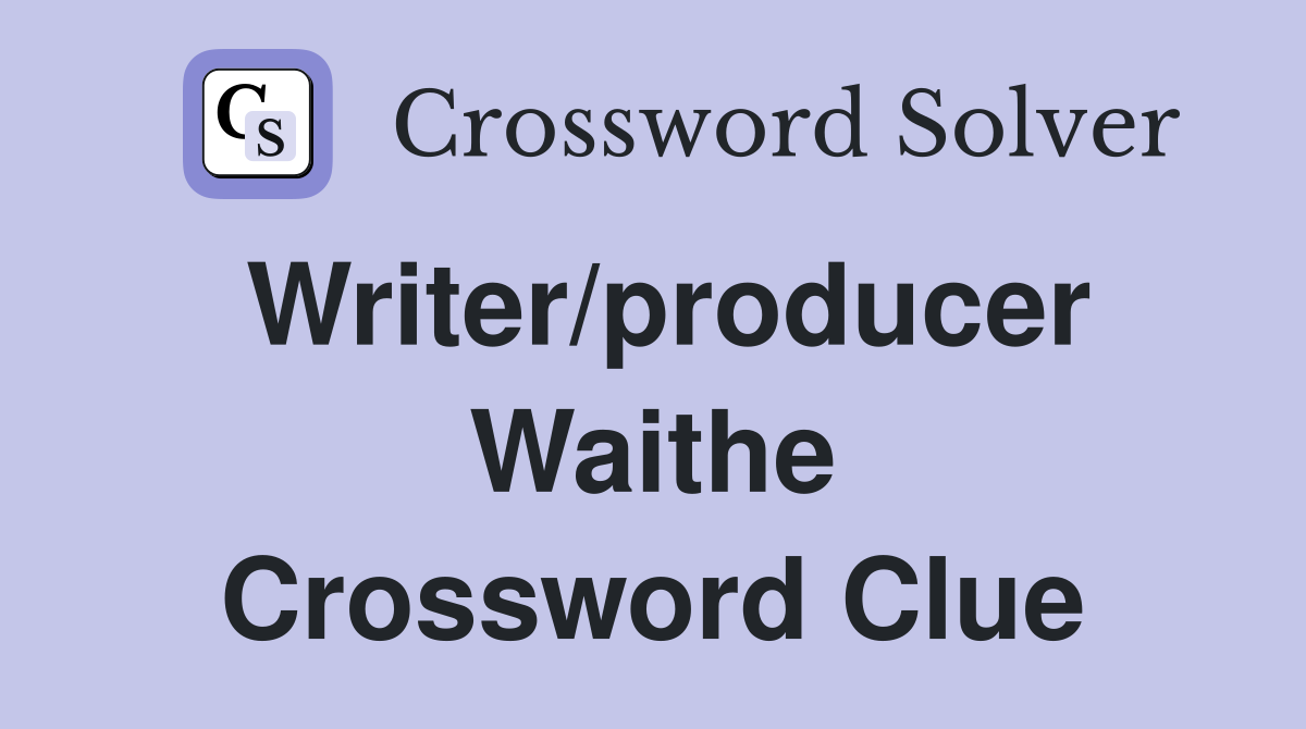 Writer/producer Waithe Crossword Clue