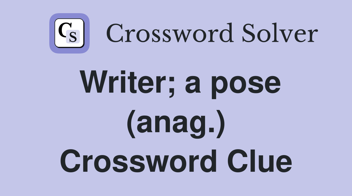 Writer; a pose (anag.) Crossword Clue