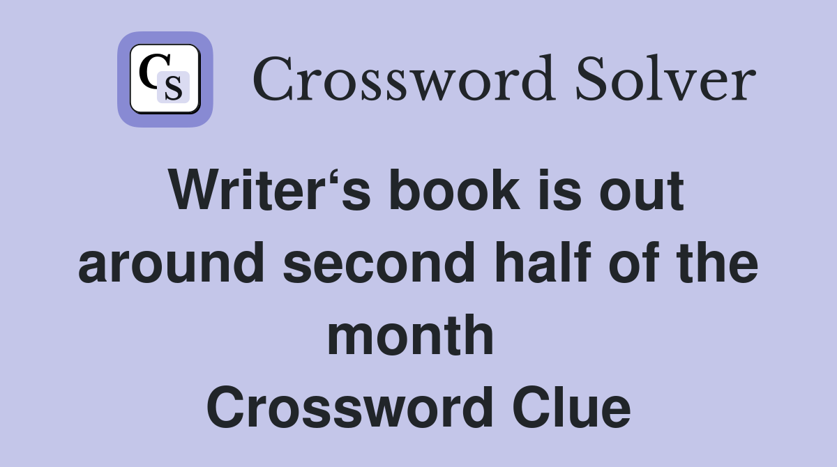 Writer‘s book is out around second half of the month  Crossword Clue